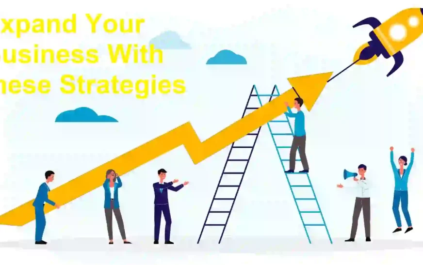 Expand Your Business With these Strategies